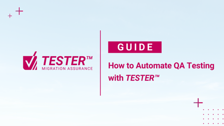 Next Pathway - How to Test Your Migration with TESTER™